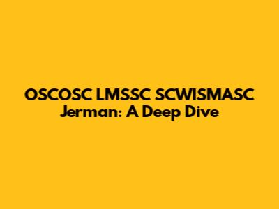 OSCOSC LMSSC SCWISMASC Jerman: A Deep Dive
