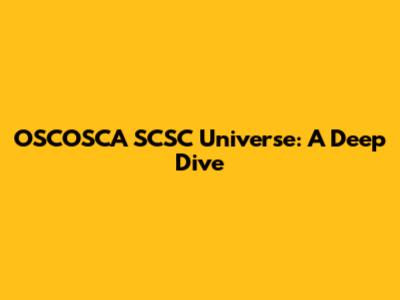 OSCOSCA SCSC Universe: A Deep Dive