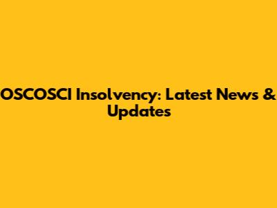 OSCOSCI Insolvency: Latest News & Updates