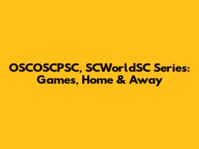 OSCOSCPSC, SCWorldSC Series: Games, Home & Away