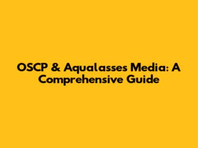OSCP & Aqualasses Media: A Comprehensive Guide