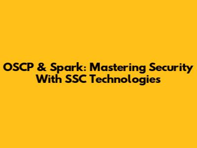 OSCP & Spark: Mastering Security With SSC Technologies