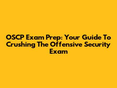 OSCP Exam Prep: Your Guide To Crushing The Offensive Security Exam