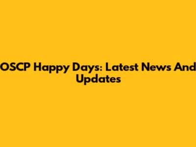 OSCP Happy Days: Latest News And Updates