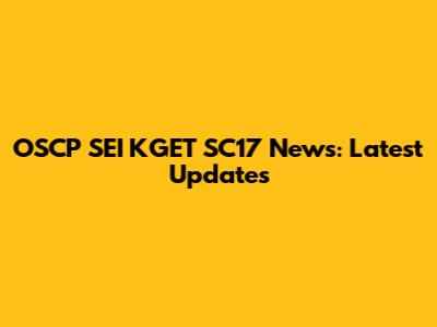 OSCP SEI KGET SC17 News: Latest Updates