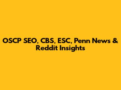 OSCP SEO, CBS, ESC, Penn News & Reddit Insights