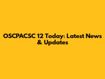 OSCPACSC 12 Today: Latest News & Updates