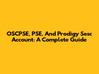 OSCPSE, PSE, And Prodigy Sesc Account: A Complete Guide