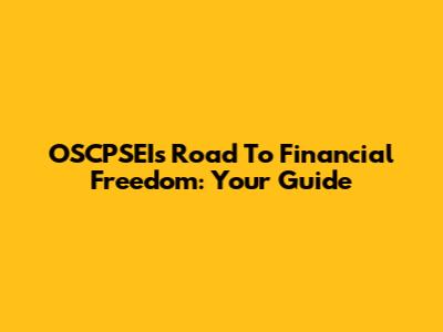 OSCPSEI's Road To Financial Freedom: Your Guide