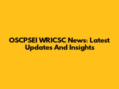 OSCPSEI WRICSC News: Latest Updates And Insights