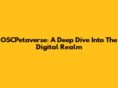 OSCPetaverse: A Deep Dive Into The Digital Realm