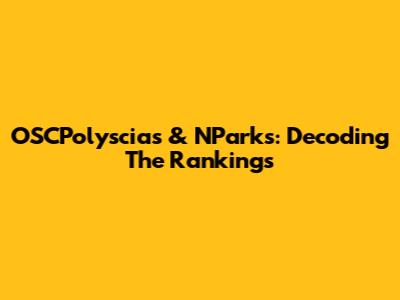 OSCPolyscias & NParks: Decoding The Rankings