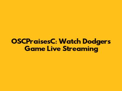 OSCPraisesC: Watch Dodgers Game Live Streaming