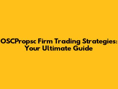 OSCPropsc Firm Trading Strategies: Your Ultimate Guide