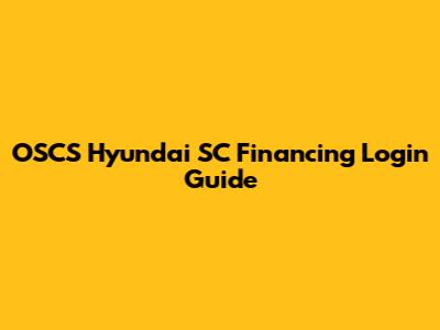 OSCS Hyundai SC Financing Login Guide