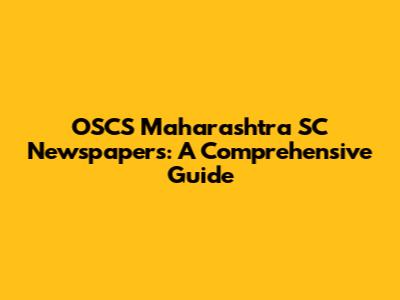 OSCS Maharashtra SC Newspapers: A Comprehensive Guide