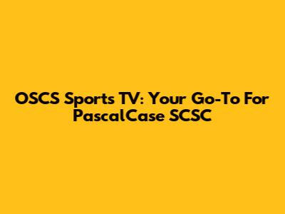 OSCS Sports TV: Your Go-To For PascalCase SCSC