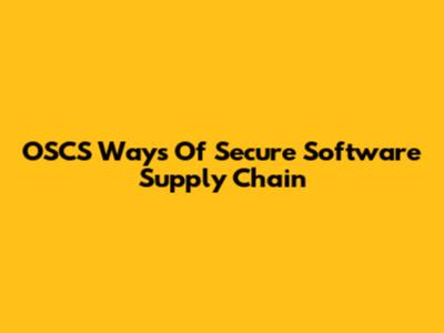 OSCS Ways Of Secure Software Supply Chain