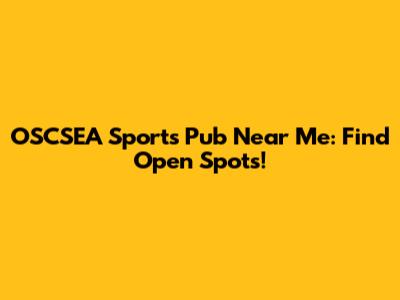 OSCSEA Sports Pub Near Me: Find Open Spots!