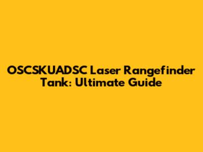 OSCSKUADSC Laser Rangefinder Tank: Ultimate Guide