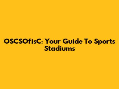 OSCSOfisC: Your Guide To Sports Stadiums