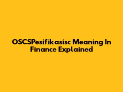 OSCSPesifikasisc Meaning In Finance Explained