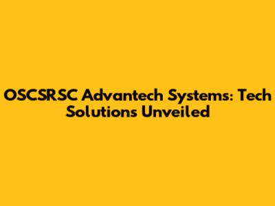 OSCSRSC Advantech Systems: Tech Solutions Unveiled