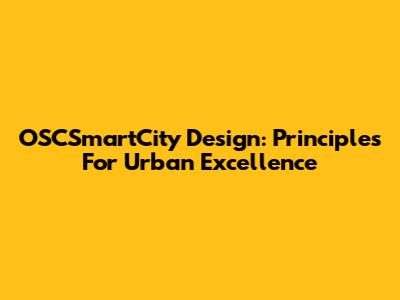 OSCSmartCity Design: Principles For Urban Excellence