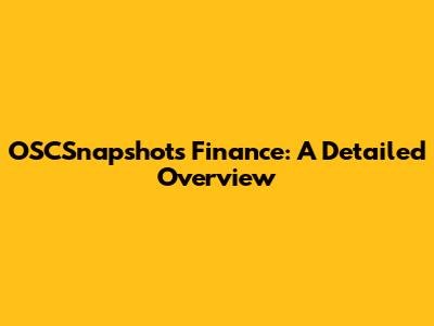 OSCSnapshots Finance: A Detailed Overview