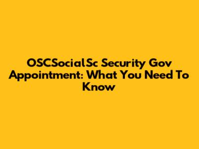 OSCSocialSc Security Gov Appointment: What You Need To Know
