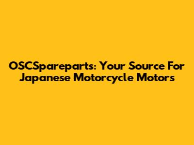 OSCSpareparts: Your Source For Japanese Motorcycle Motors
