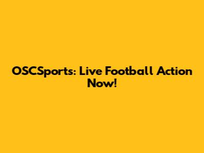 OSCSports: Live Football Action Now!