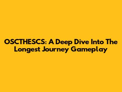 OSCTHESCS: A Deep Dive Into The Longest Journey Gameplay