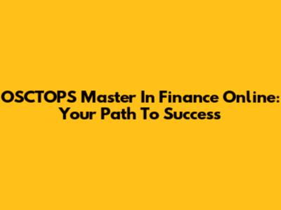 OSCTOPS Master In Finance Online: Your Path To Success