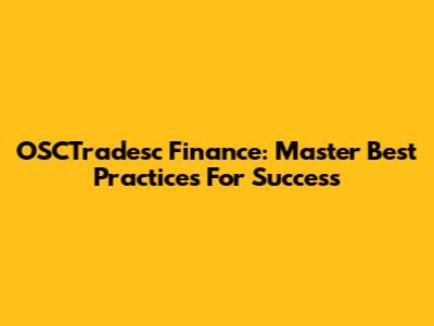 OSCTradesc Finance: Master Best Practices For Success