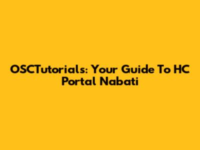 OSCTutorials: Your Guide To HC Portal Nabati