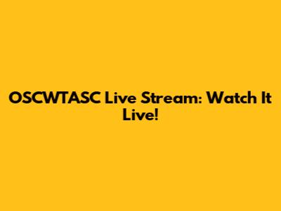OSCWTASC Live Stream: Watch It Live!