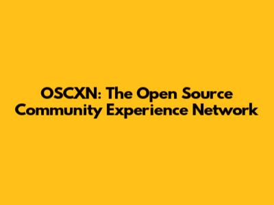 OSCXN: The Open Source Community Experience Network