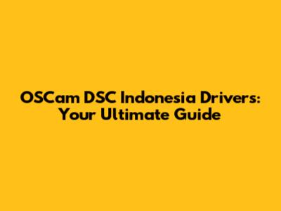 OSCam DSC Indonesia Drivers: Your Ultimate Guide