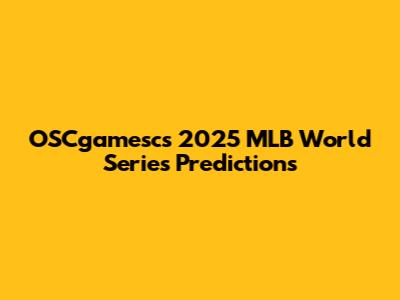 OSCgamesc's 2025 MLB World Series Predictions