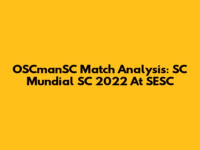 OSCmanSC Match Analysis: SC Mundial SC 2022 At SESC