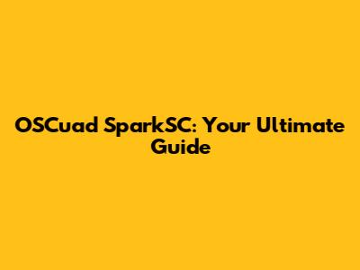 OSCuad SparkSC: Your Ultimate Guide
