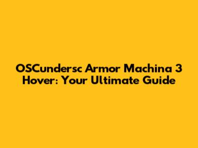 OSCundersc Armor Machina 3 Hover: Your Ultimate Guide