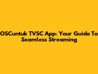 OSCuntuk TVSC App: Your Guide To Seamless Streaming