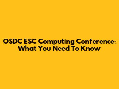 OSDC ESC Computing Conference: What You Need To Know