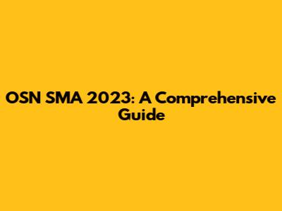 OSN SMA 2023: A Comprehensive Guide