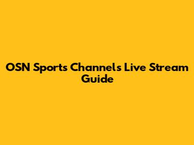 OSN Sports Channels Live Stream Guide