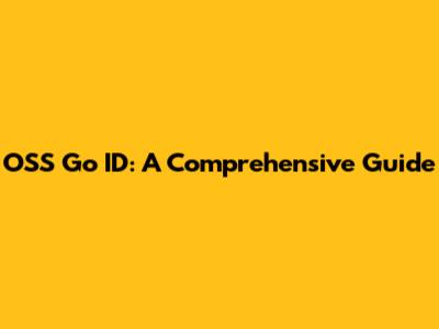 OSS Go ID: A Comprehensive Guide