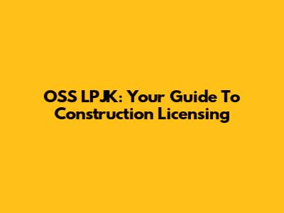 OSS LPJK: Your Guide To Construction Licensing