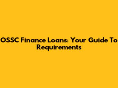 OSSC Finance Loans: Your Guide To Requirements